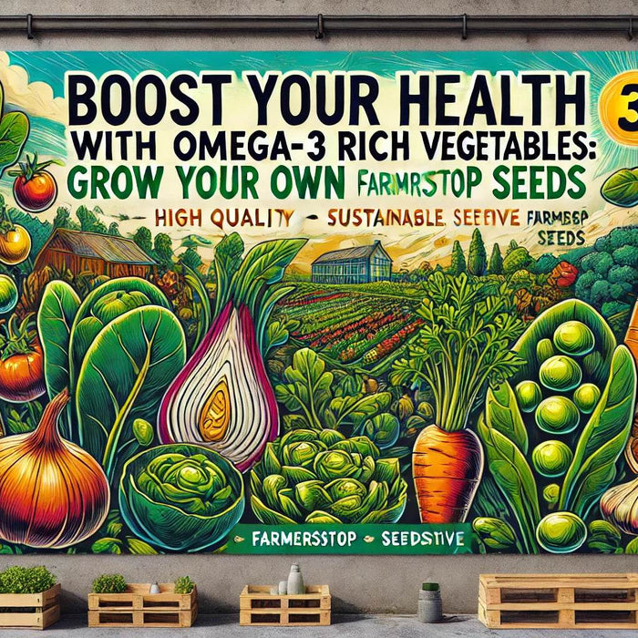 Boost Your Health with Omega-3 Rich Vegetables: Grow Your Own Seeds - Farmers Stop